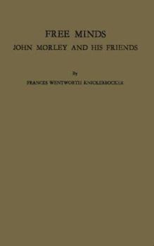 Hardcover Free Minds: John Morley and His Friends Book