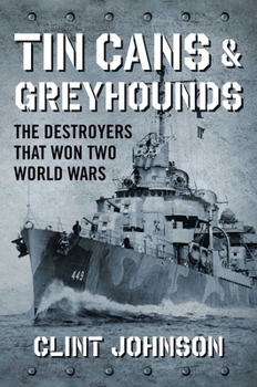 Hardcover Tin Cans and Greyhounds: The Destroyers That Won Two World Wars Book