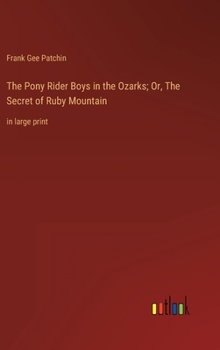 Hardcover The Pony Rider Boys in the Ozarks; Or, The Secret of Ruby Mountain: in large print Book