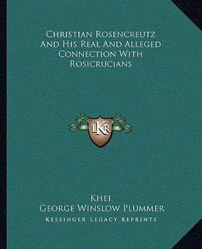 Paperback Christian Rosencreutz And His Real And Alleged Connection With Rosicrucians Book