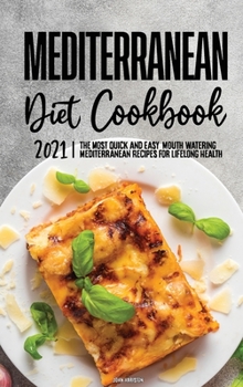 Mediterranean Diet Cookbook 2021: Quick and Easy, Delicious Recipes for Everyday Cooking