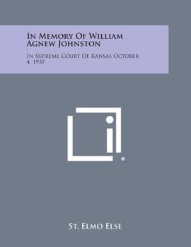 In Memory of William Agnew Johnston: In Supreme Court of Kansas October 4, 1937