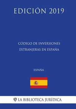 Paperback Código de Inversiones Extranjeras en España (España) (Edición 2019) [Spanish] Book