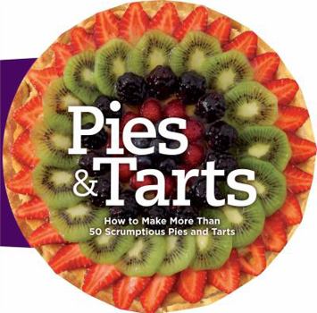 Hardcover Pies and Tarts: How to Make More Than 50 Scrumptious Pies and Tarts Book