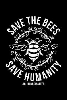 Paperback Save The Bees Save Humanity #allHivesMatter: Lined A5 Notebook for Beekeepers Book