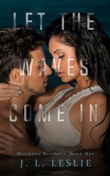 Let The Waves Come In - Book #1 of the Matthews Brothers