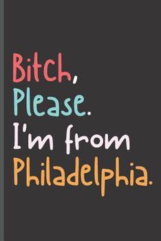 Paperback Bitch Please I'm From Philadelphia: I'm from Philly Journal (US Cities Notebook) Book