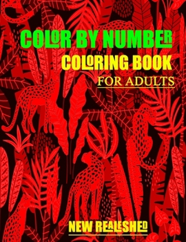 Color By Number Coloring Book For Adults: Adults Color By Number Coloring Book Large Print