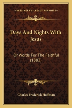 Paperback Days And Nights With Jesus: Or Words For The Faithful (1883) Book