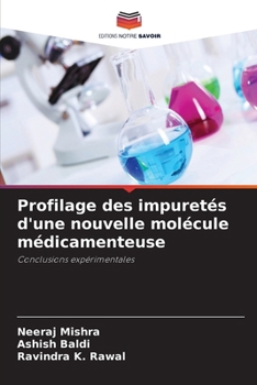 Profilage des impuretés d'une nouvelle molécule médicamenteuse (French Edition)