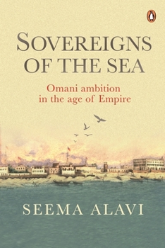 Hardcover Sovereigns of the Sea: Omani Ambition in the Age of Empire Book