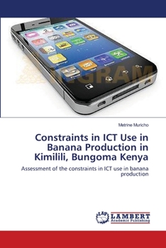Paperback Constraints in ICT Use in Banana Production in Kimilili, Bungoma Kenya Book