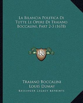 Paperback La Bilancia Politica Di Tutte Le Opere Di Traiano Boccalini, Part 2-3 (1678) [Italian] Book