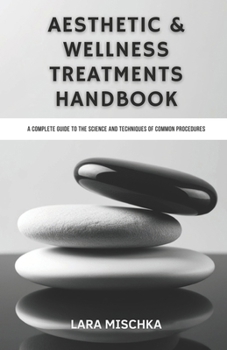 Aesthetic & Wellness Treatments Handbook: A Complete Guide to the Science and Techniques of Common Procedures