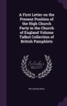 Hardcover A First Letter on the Present Position of the High Church Party in the Church of England Volume Talbot Collection of British Pamphlets Book