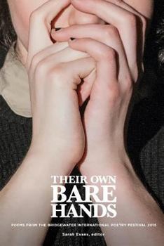 Paperback Their Own Bare Hands: Poems from the Bridgewater International Poetry Festival 2015 Book
