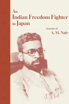 Indian Freedom Fighter in Japan: Memoirs of A. M. Nair
