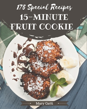 Paperback 175 Special 15-Minute Fruit Cookie Recipes: A Timeless 15-Minute Fruit Cookie Cookbook Book