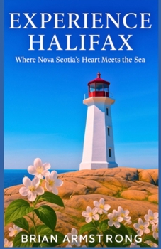 Experience Halifax: Where Nova Scotia’s Heart Meets the Sea