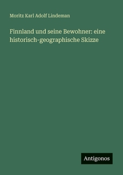 Finnland und seine Bewohner: eine historisch-geographische Skizze