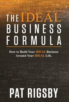 Hardcover The IDEAL Business Formula: How to Build Your IDEAL Business Around Your IDEAL Life Book