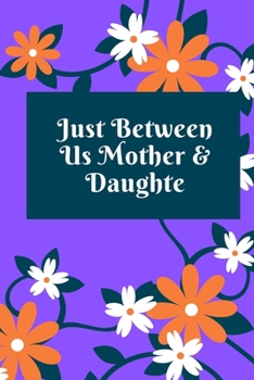 just between us mother & daughter: 120 pages notebook with matte cover  .best gift