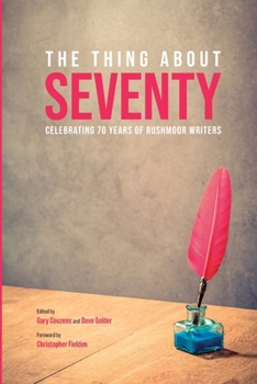 Paperback The Thing about Seventy: Celebrating 70 Years of Rushmoor Writers Book