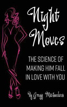 Paperback Night Moves: The Science Of Making Him Fall In Love With You Book