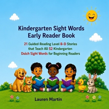 Kindergarten Sight Words Early Reader Book: 21 Guided Reading Level B-D Stories that Teach All 52 Kindergarten Dolch Sight Words for Beginning Readers