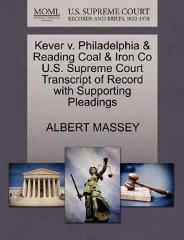 Paperback Kever V. Philadelphia & Reading Coal & Iron Co U.S. Supreme Court Transcript of Record with Supporting Pleadings Book