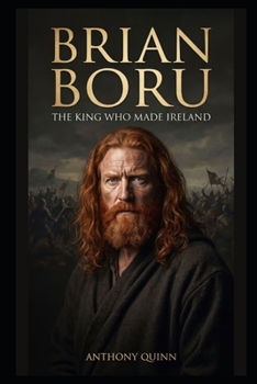 Brian Boru: The King Who Made Ireland