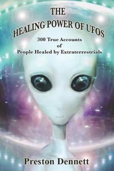 Paperback The Healing Power of UFOs: 300 True Accounts of People Healed by Extraterrestrials Book