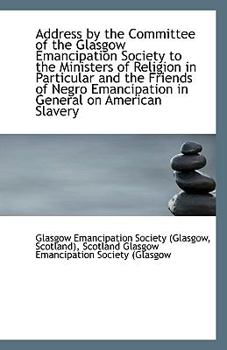 Paperback Address by the Committee of the Glasgow Emancipation Society to the Ministers of Religion in Particu Book
