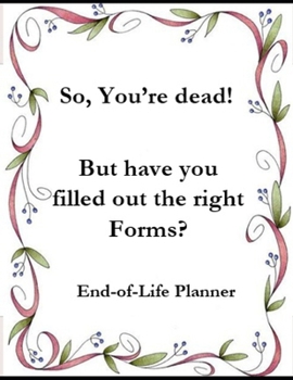 Paperback So, Your Dead: But have you filled the right Forms Book
