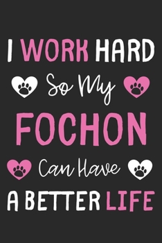 I Work Hard So My FoChon Can Have A Better Life: Lined Journal, 120 Pages, 6 x 9, FoChon Dog Gift Idea, Black Matte Finish (I Work Hard So My FoChon Can Have A Better Life Journal)