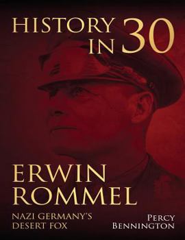 Paperback History in 30: The Life of Erwin Rommel, Nazi Germany's Desert Fox Book