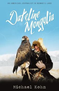 Paperback Dateline Mongolia: An American Journalist in Nomad's Land Book