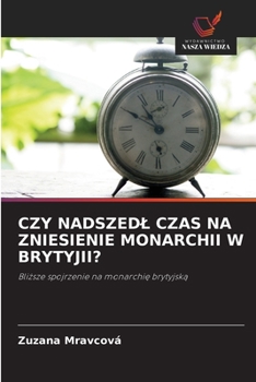 Paperback Czy Nadszedl Czas Na Zniesienie Monarchii W Brytyjii? [Polish] Book