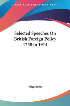 Hardcover Selected Speeches on British Foreign Policy 1738 to 1914 Book