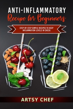 Paperback Anti-Inflammatory Recipes for Beginners: Step-by-Step Simple Recipes to Keep Inflammation Levels in Check Book