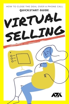 Paperback Virtual Selling QuickStart Guide: How to Close the Deal over a Phone Call & Avoid 5 Common Mistakes in the Virtual Call Book