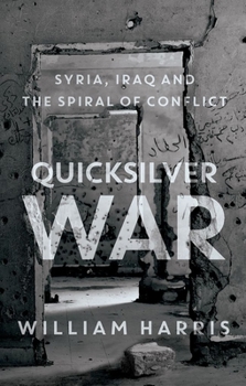 Hardcover Quicksilver War: Syria, Iraq and the Spiral of Conflict Book