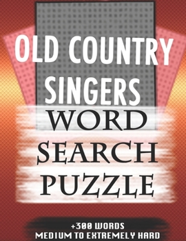 Paperback OLD COUNTRY SINGERS WORD SEARCH PUZZLE +300 WORDS Medium To Extremely Hard: AND MANY MORE OTHER TOPICS, With Solutions, 8x11' 80 Pages, All Ages: Kids Book