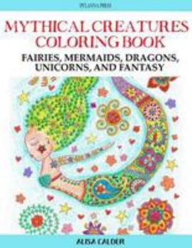 Paperback Mythical Creatures Coloring Book: Fairies, Mermaids, Dragons, Unicorns, and Fantasy Book