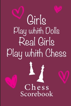 Chess Scorebook - 100 Games - 90 moves: Chess notation books | Chess recording book | 101 pages, 6"x9" | Chess notebook | Paperback | fuchsia ... Play whith Dolls Real Girls Play whith Chess