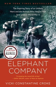 Paperback Elephant Company: The Inspiring Story of an Unlikely Hero and the Animals Who Helped Him Save Lives in World War II Book
