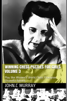 Paperback Winning Chess Puzzles for girls Volume 3: Play like Women's World Chess Champion Elisaveta Bykova Book