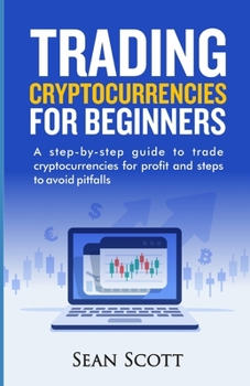 Paperback Trading Cryptocurrencies for beginners: A Step-by-Step Guide to Trade Cryptocurrencies for Profit and Steps to Avoid Pitfalls Book