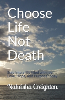 Paperback Choose Life Not Death: Step into a life filled with Joy, Love, Hope, and Purpose today Book