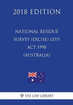 Paperback National Residue Survey (Excise) Levy Act 1998 (Australia) (2018 Edition) Book